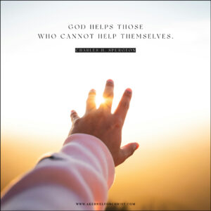 God helps those who cannot help themselves